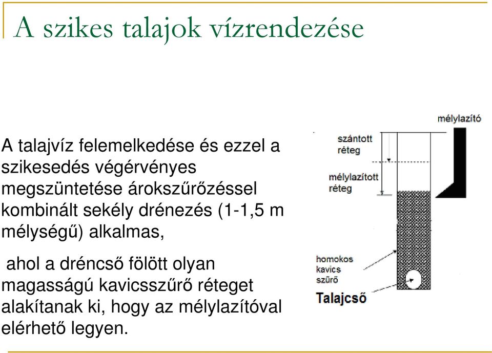 drénezés (1-1,5 m mélységő) alkalmas, ahol a dréncsı fölött olyan