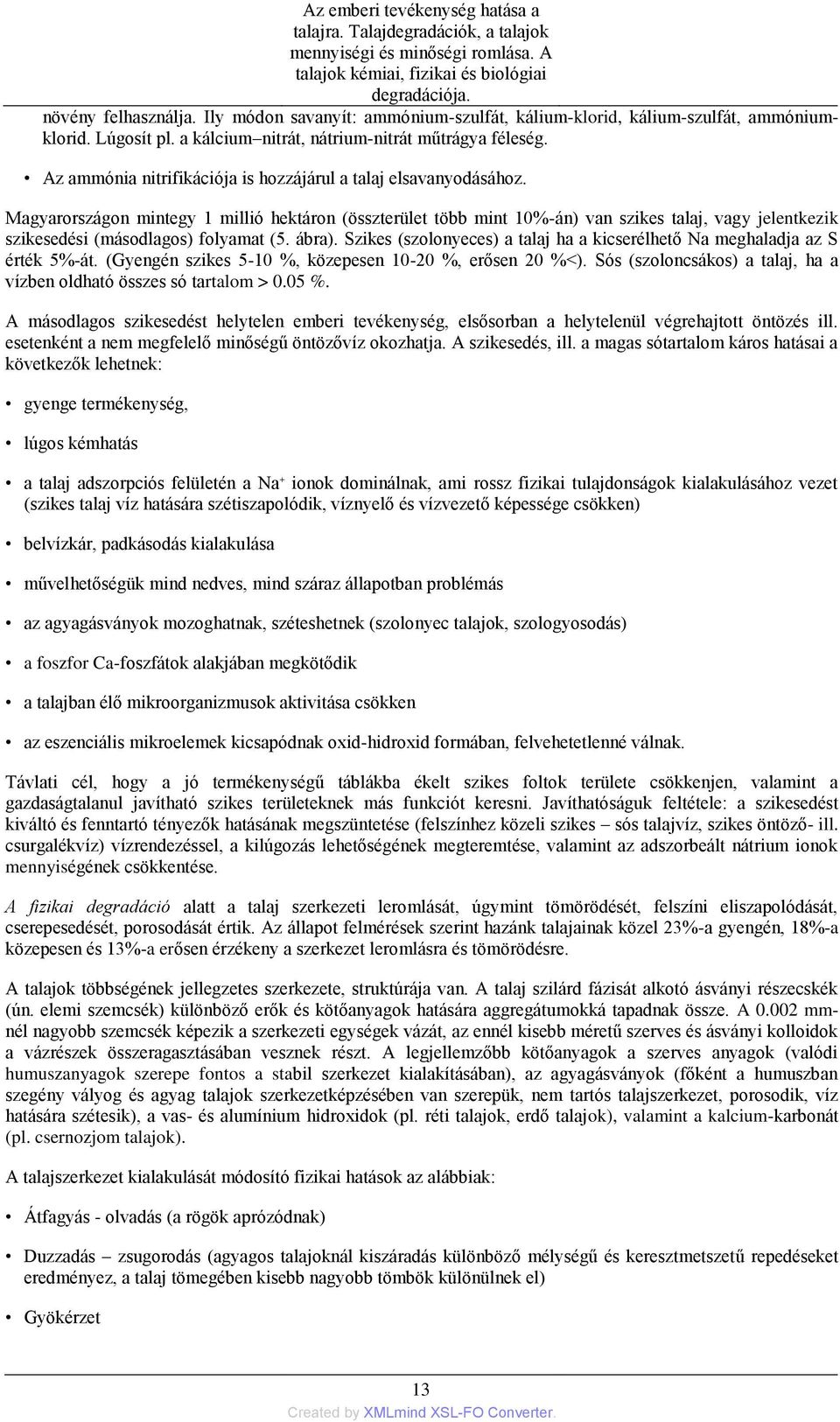 Az ammónia nitrifikációja is hozzájárul a talaj elsavanyodásához.