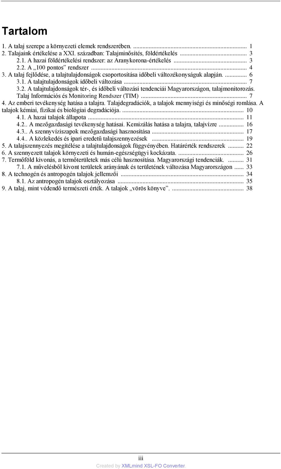 Talaj Információs és Monitoring Rendszer (TIM)... 7 4. Az emberi tevékenység hatása a talajra. Talajdegradációk, a talajok mennyiségi és minőségi romlása.