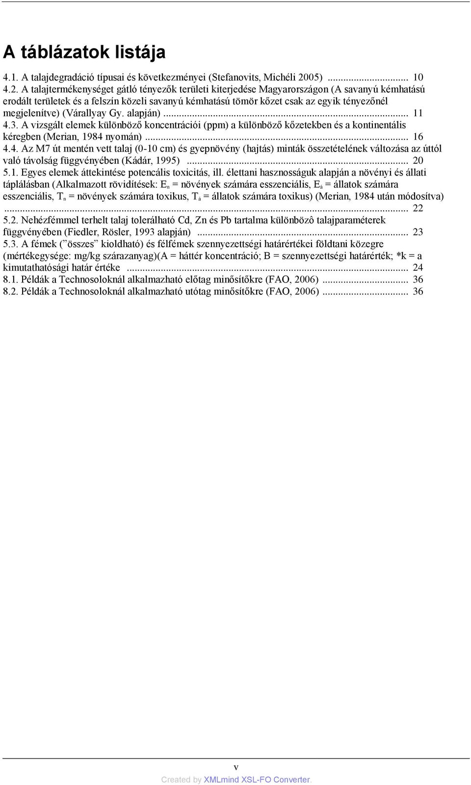 A talajtermékenységet gátló tényezők területi kiterjedése Magyarországon (A savanyú kémhatású erodált területek és a felszín közeli savanyú kémhatású tömör kőzet csak az egyik tényezőnél