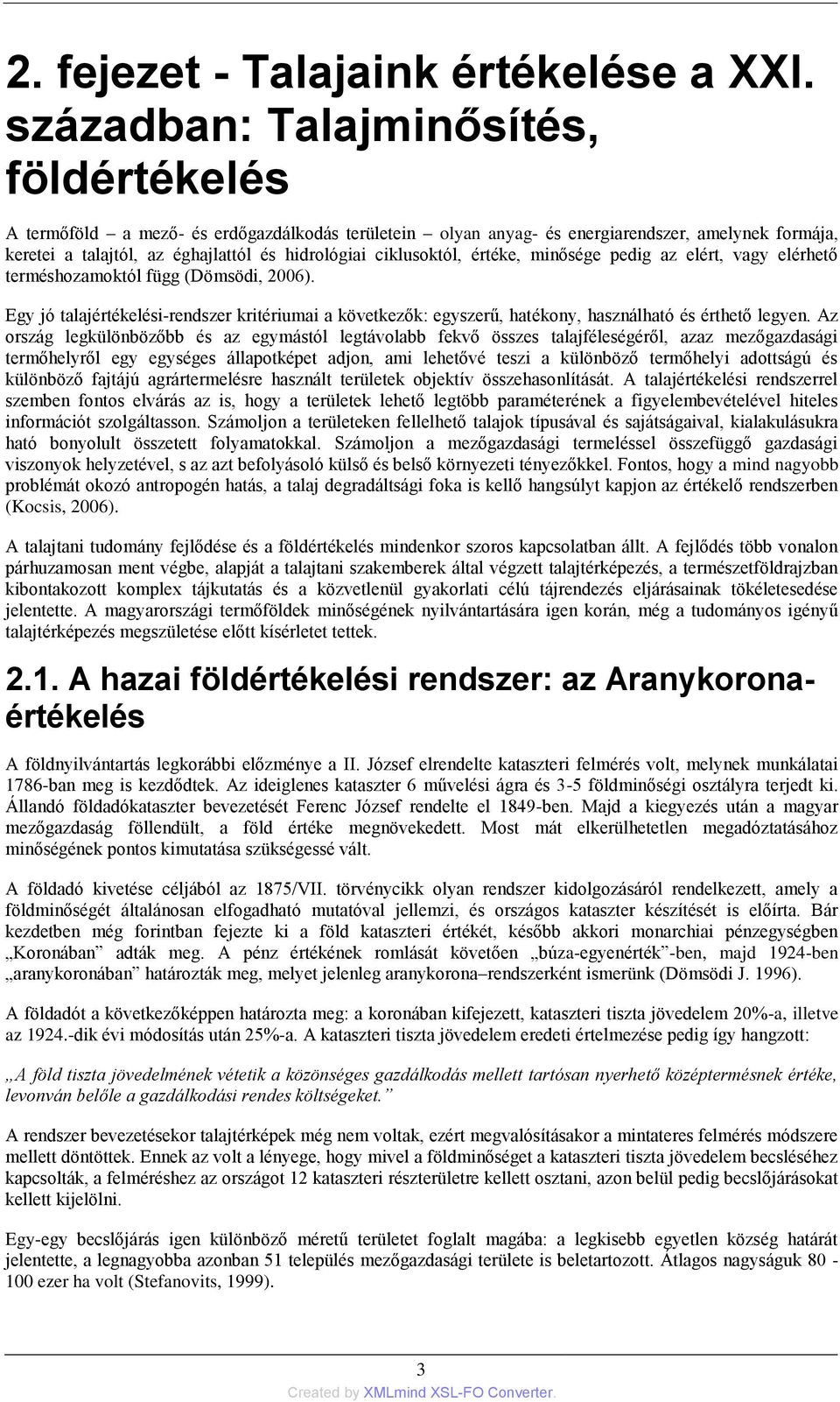 ciklusoktól, értéke, minősége pedig az elért, vagy elérhető terméshozamoktól függ (Dömsödi, 2006).