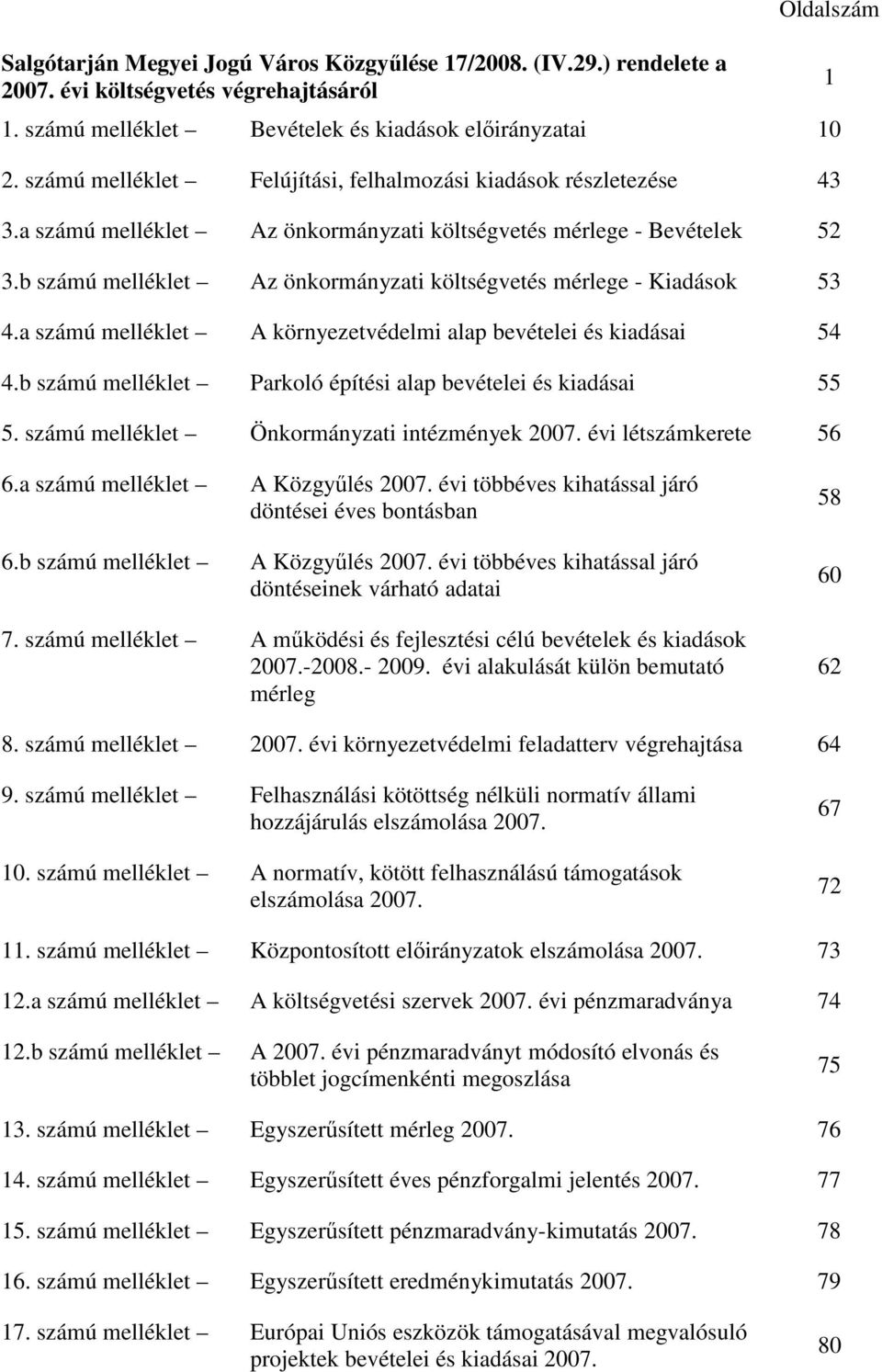 b számú melléklet Az önkormányzati költségvetés mérlege - Kiadások 53 4.a számú melléklet A környezetvédelmi alap bevételei és kiadásai 54 4.