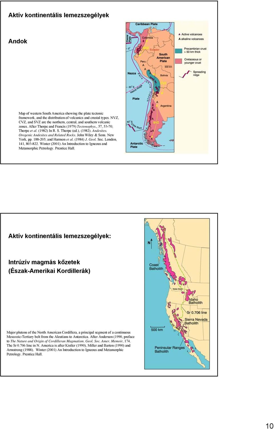 Orogenic Andesites and Related Rocks. John Wiley & Sons. New York, pp. 188-205; and Harmon et al. (1984) J. Geol. Soc. London, 141, 803-822.