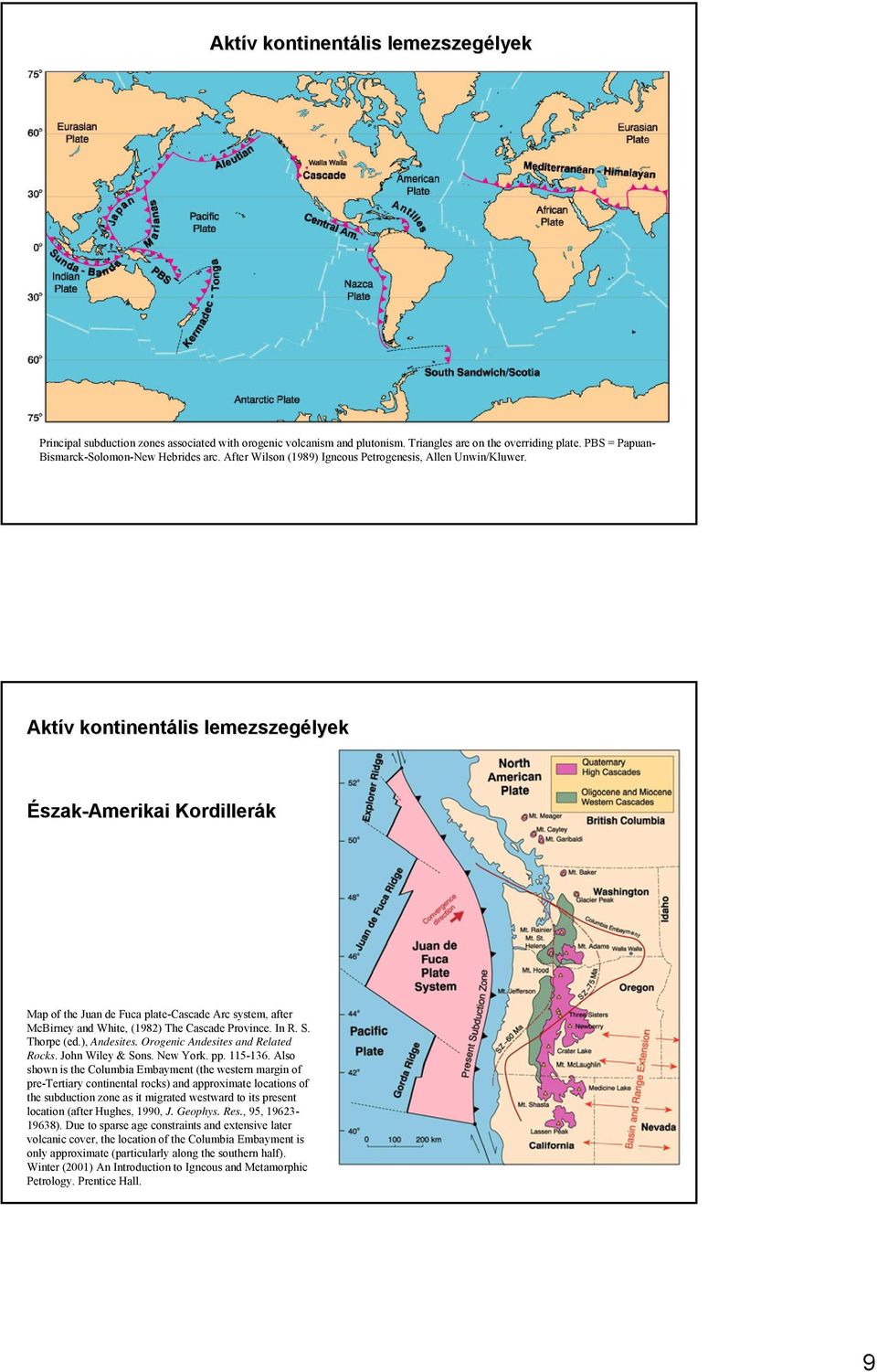 Aktív kontinentális lemezszegélyek Észak-Amerikai Kordillerák Map of the Juan de Fuca plate-cascade Arc system, after McBirney and White, (1982) The Cascade Province. In R. S. Thorpe (ed.), Andesites.