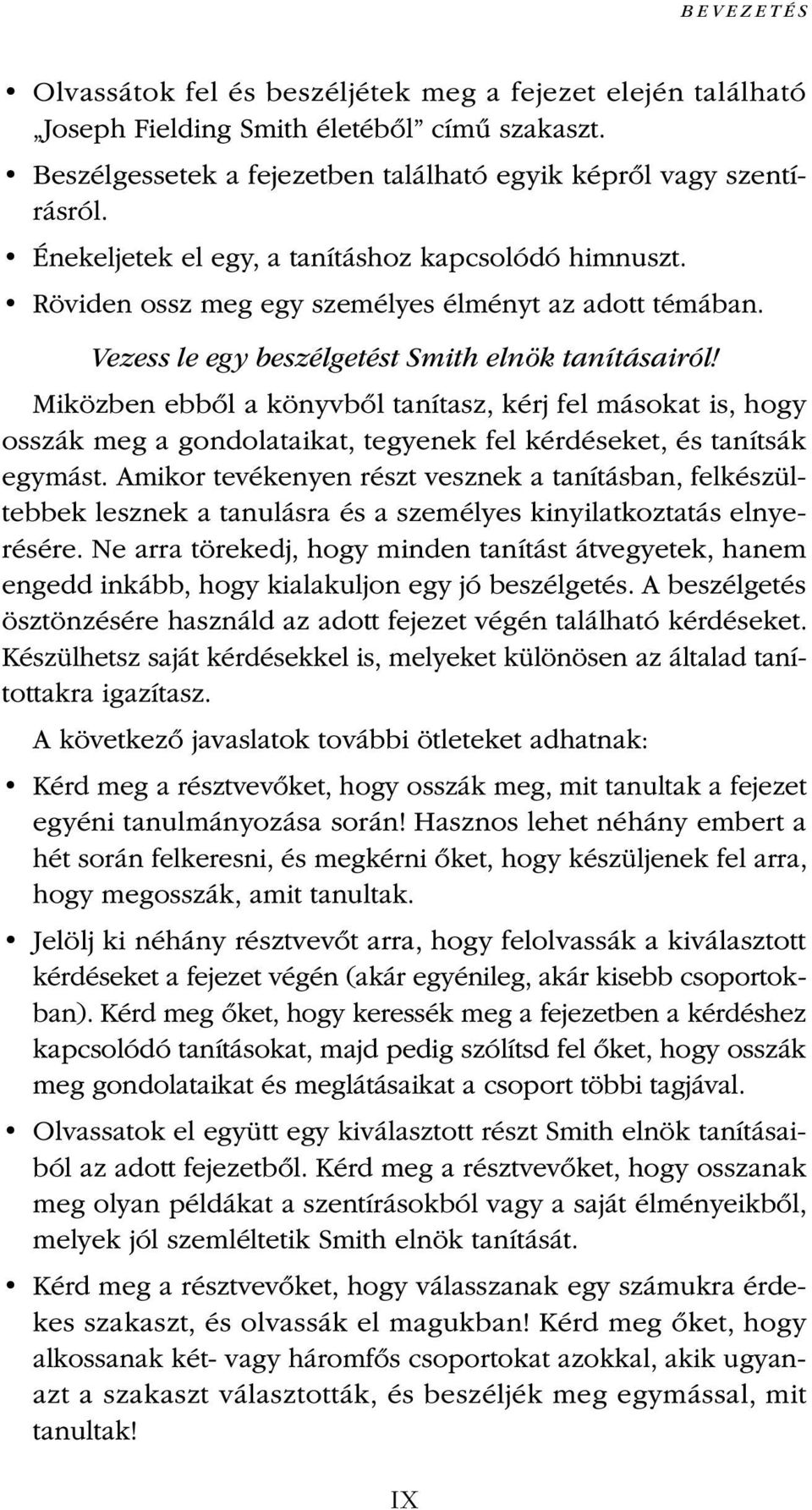 Miközben ebből a könyvből tanítasz, kérj fel másokat is, hogy osszák meg a gondolataikat, tegyenek fel kérdéseket, és tanítsák egymást.