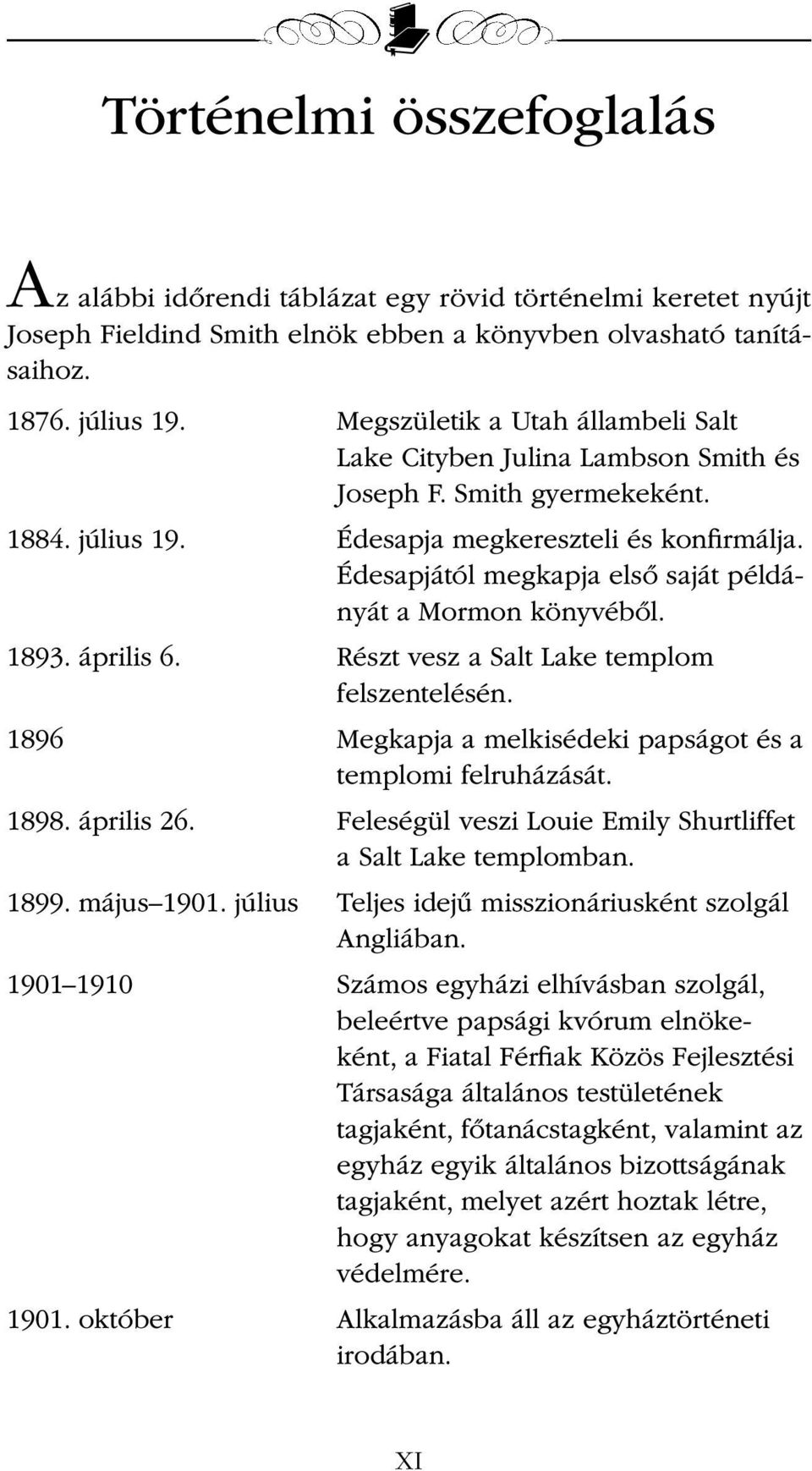 Édesapjától megkapja első saját példányát a Mormon könyvéből. 1893. április 6. Részt vesz a Salt Lake templom felszentelésén. 1896 Megkapja a melkisédeki papságot és a templomi felruházását. 1898.