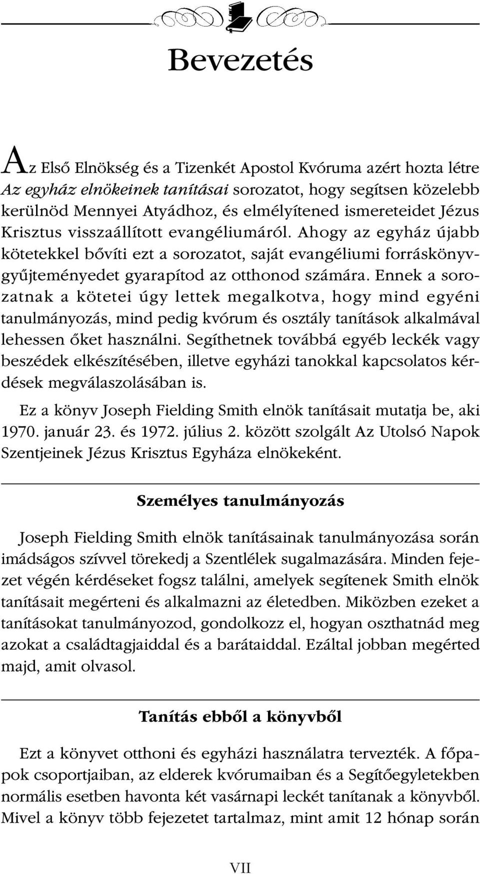 Ennek a sorozatnak a kötetei úgy lettek megalkotva, hogy mind egyéni tanulmányozás, mind pedig kvórum és osztály tanítások alkalmával lehessen őket használni.