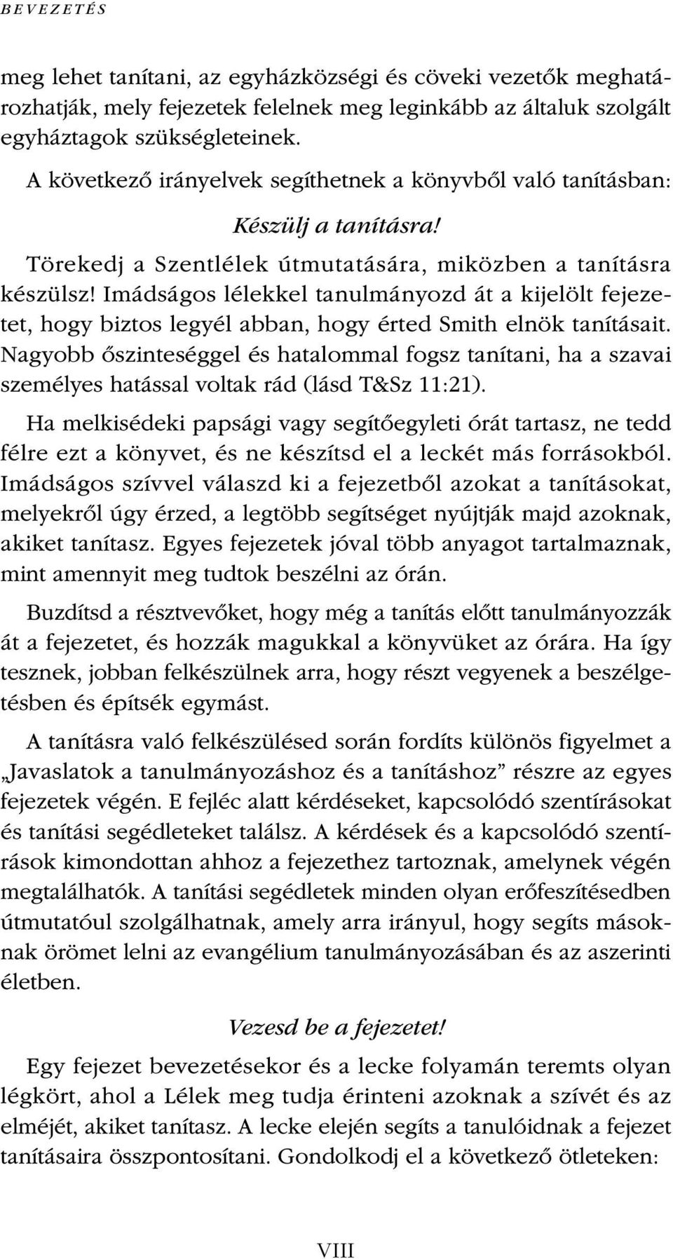 Imádságos lélekkel tanulmányozd át a kijelölt fejezetet, hogy biztos legyél abban, hogy érted Smith elnök tanításait.