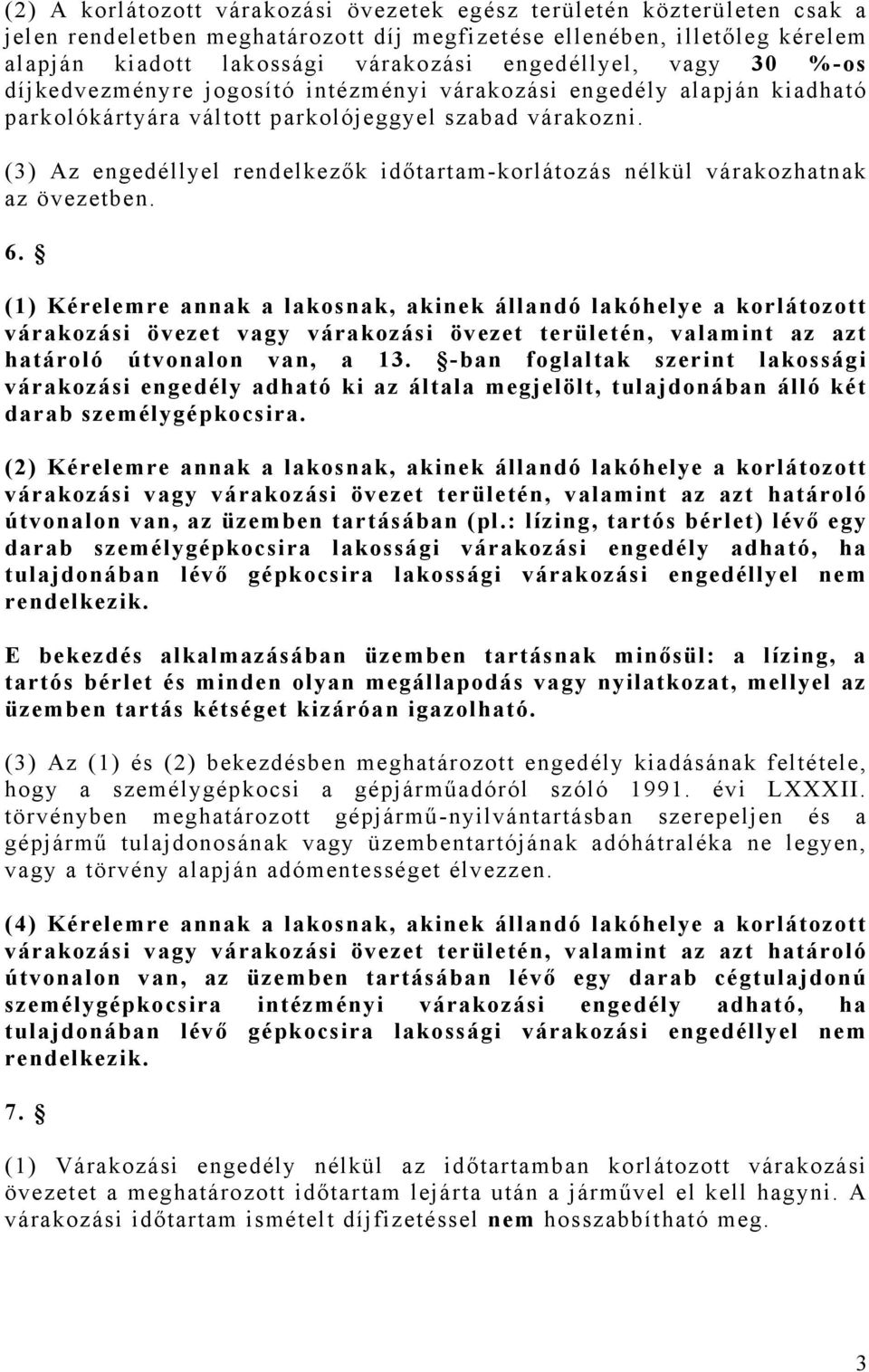 (3) Az engedéllyel rendelkezők időtartam-korlátozás nélkül várakozhatnak az övezetben. 6.