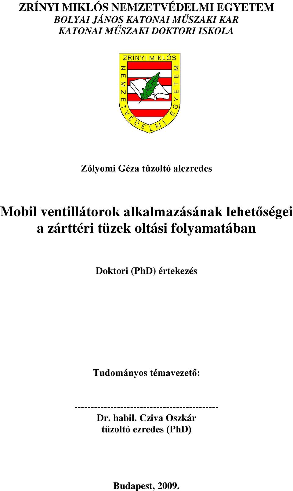 lehetőségei a zárttéri tüzek oltási folyamatában Doktori (PhD) értekezés Tudományos