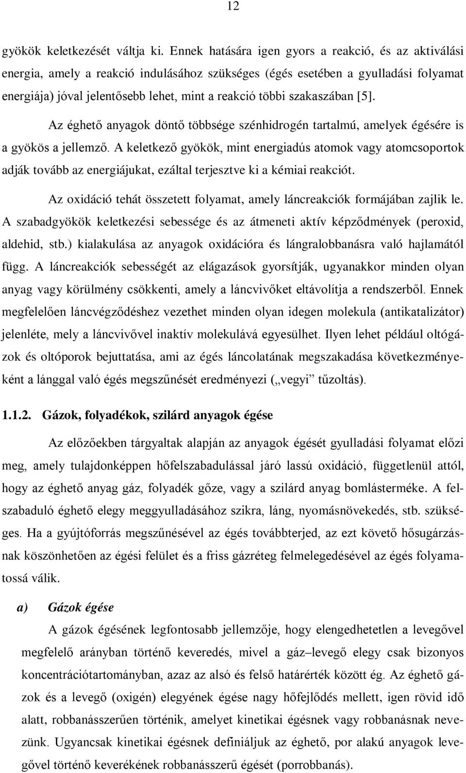 szakaszában [5]. Az éghető anyagok döntő többsége szénhidrogén tartalmú, amelyek égésére is a gyökös a jellemző.