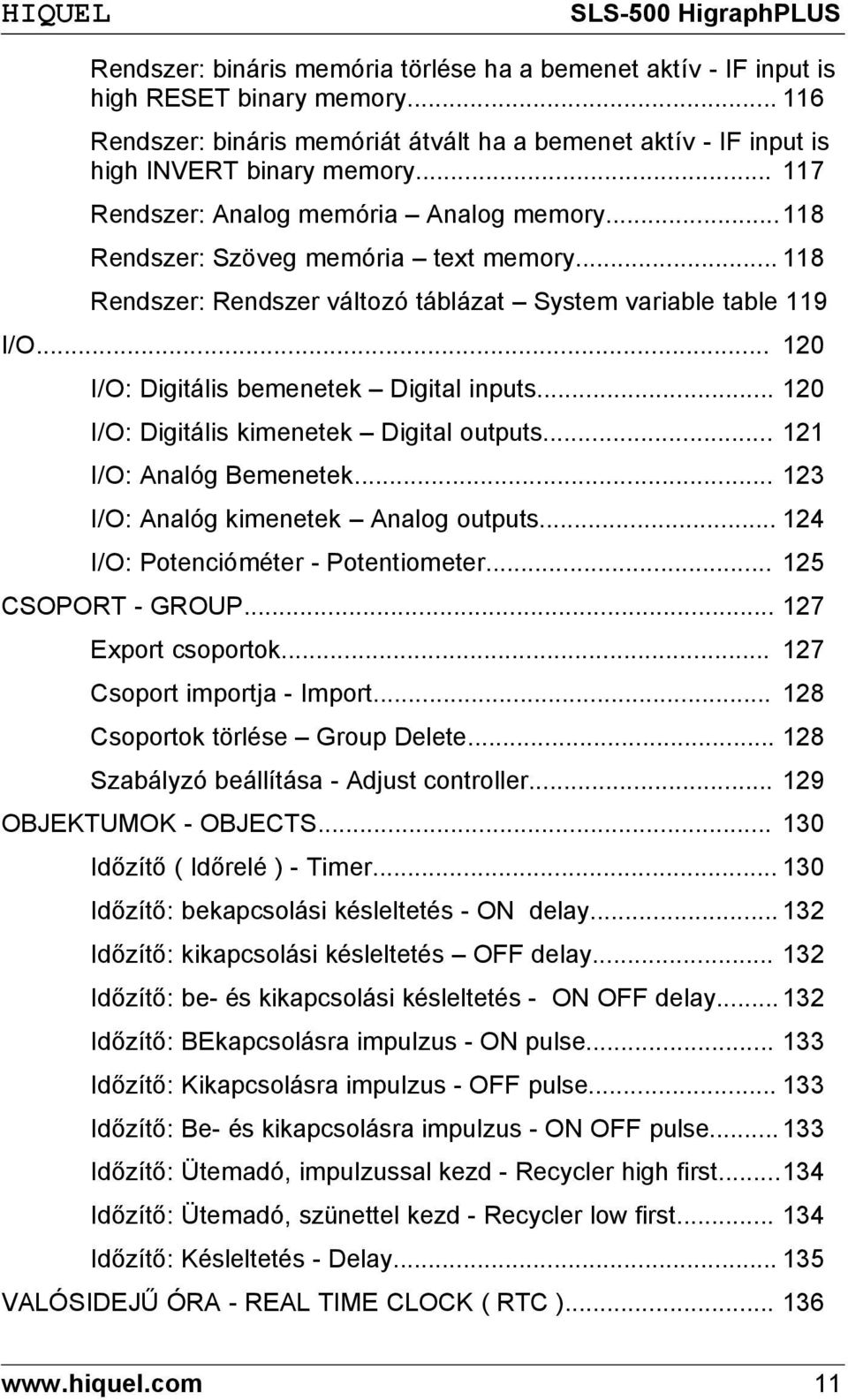 .. 120 I/O: Digitális bemenetek Digital inputs... 120 I/O: Digitális kimenetek Digital outputs... 121 I/O: Analóg Bemenetek... 123 I/O: Analóg kimenetek Analog outputs.