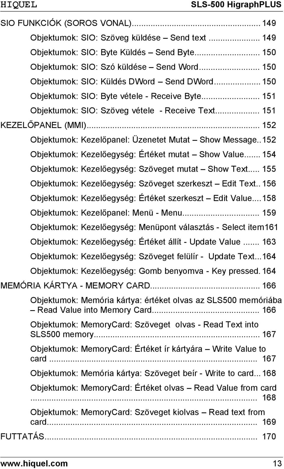 .. 152 Objektumok: Kezelőpanel: Üzenetet Mutat Show Message..152 Objektumok: Kezelőegység: Értéket mutat Show Value... 154 Objektumok: Kezelőegység: Szöveget mutat Show Text.