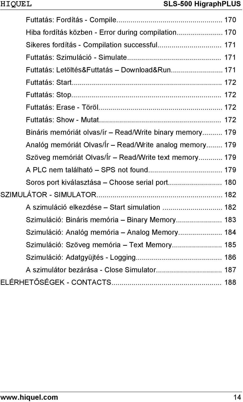 .. 172 Bináris memóriát olvas/ír Read/Write binary memory... 179 Analóg memóriát Olvas/Ír Read/Write analog memory... 179 Szöveg memóriát Olvas/Ír Read/Write text memory.