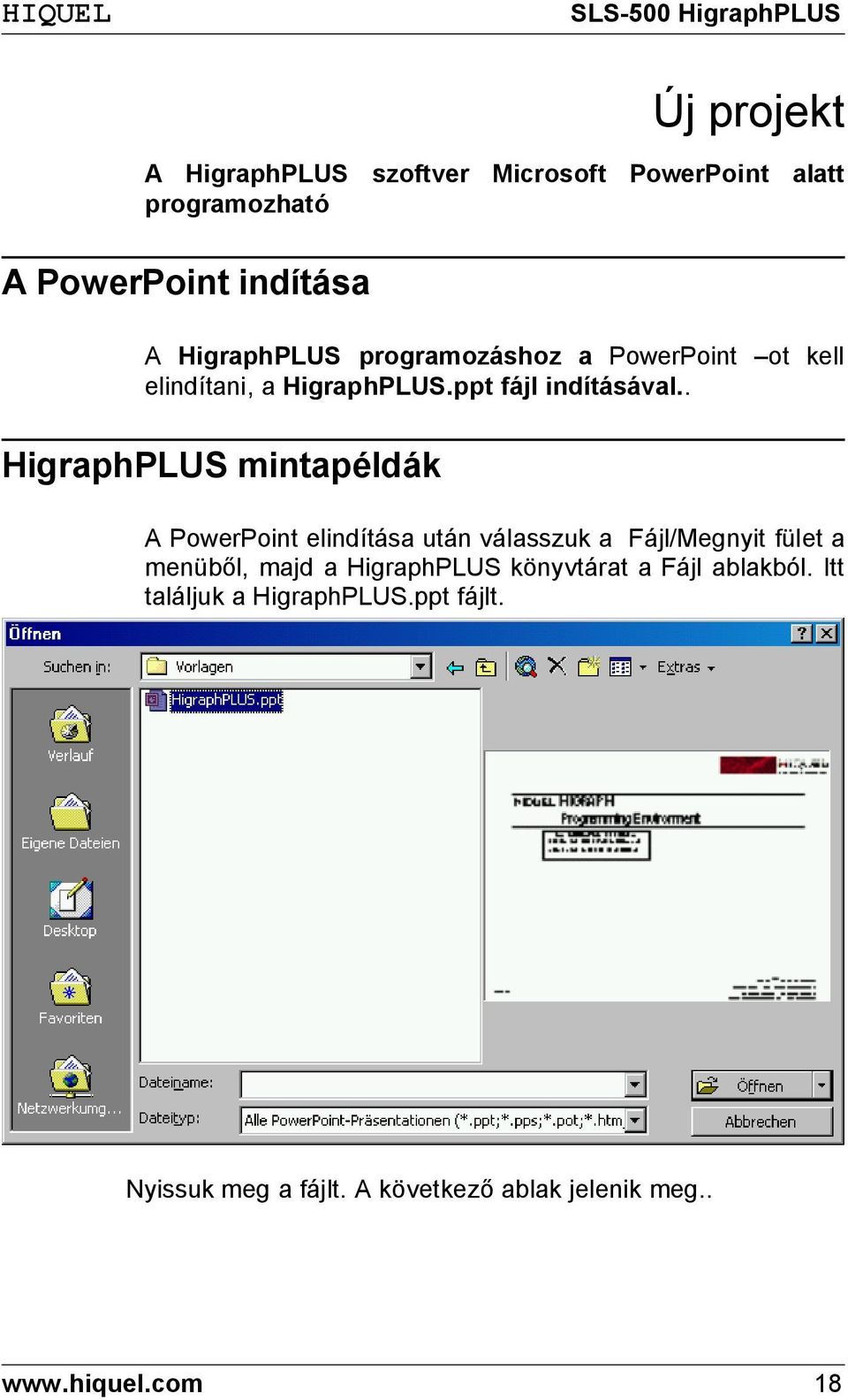 . HigraphPLUS mintapéldák A PowerPoint elindítása után válasszuk a Fájl/Megnyit fület a menüből, majd a