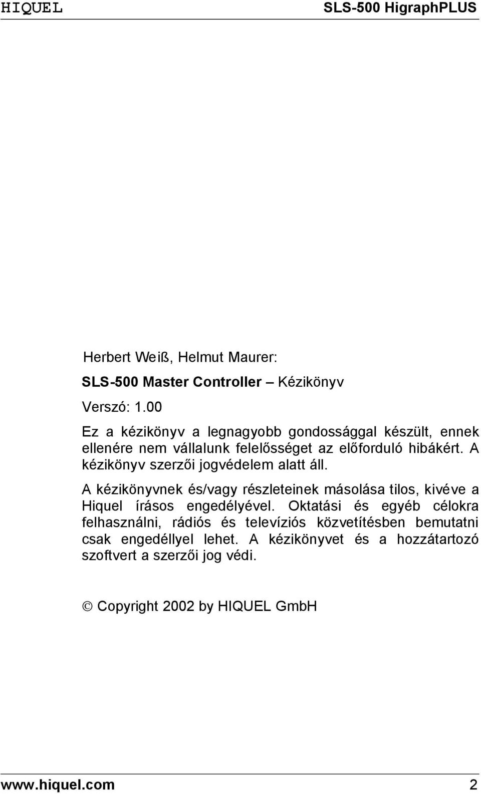 A kézikönyv szerzői jogvédelem alatt áll. A kézikönyvnek és/vagy részleteinek másolása tilos, kivéve a Hiquel írásos engedélyével.
