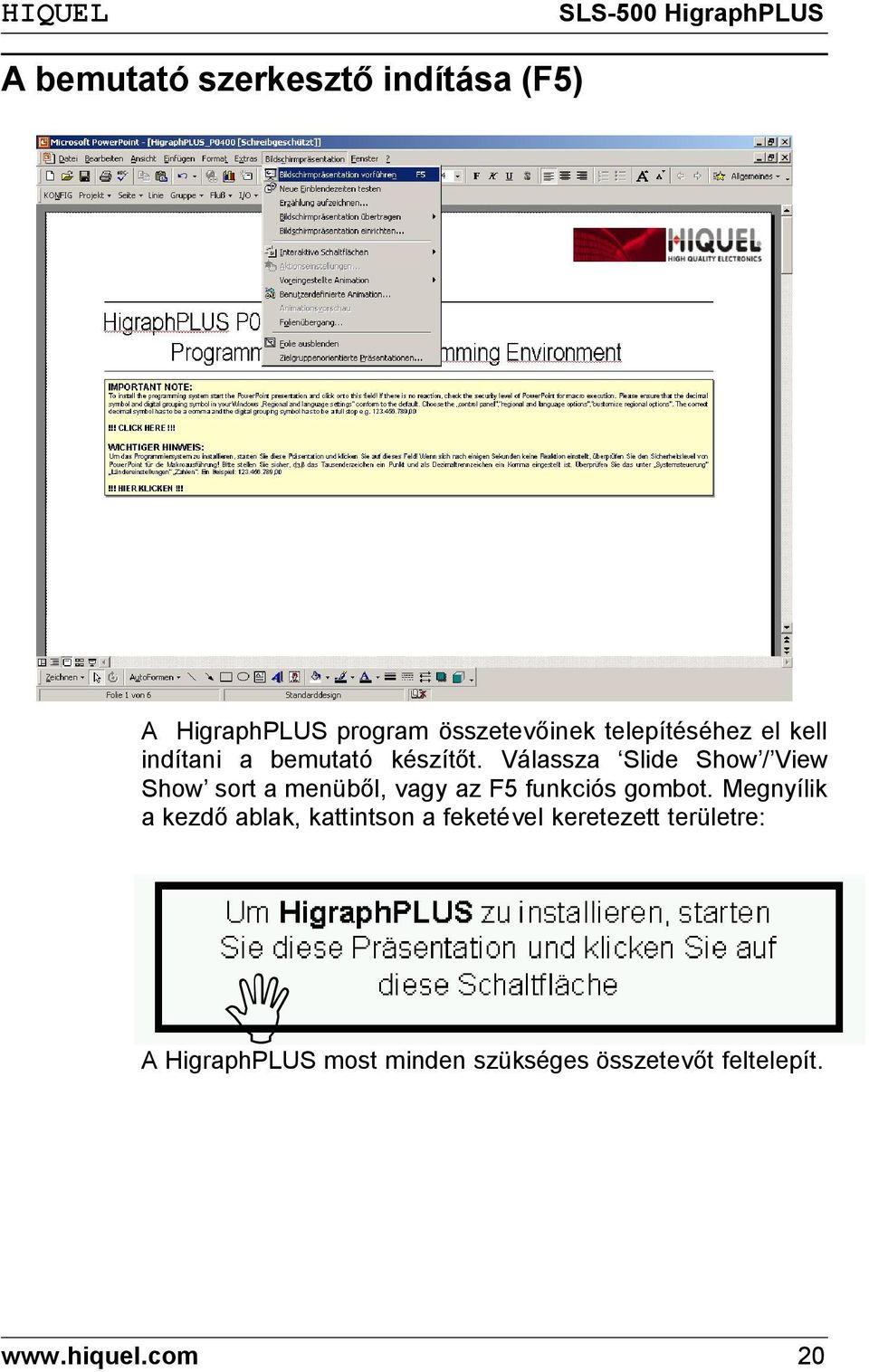 Válassza Slide Show / View Show sort a menüből, vagy az F5 funkciós gombot.
