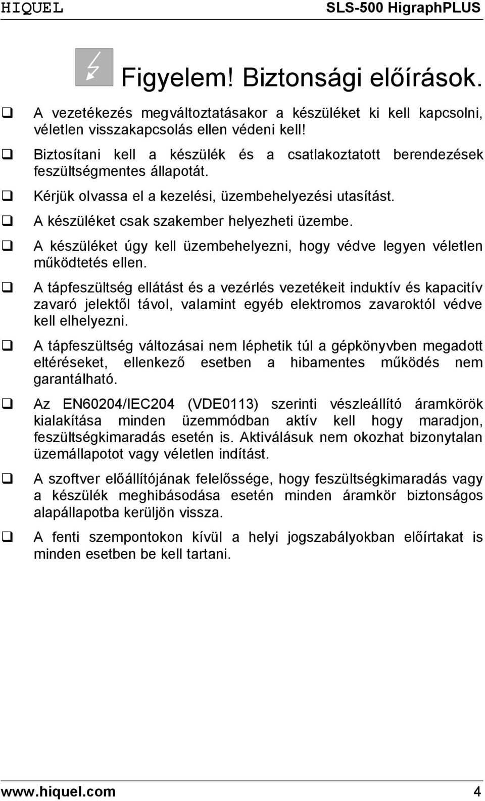 A készüléket úgy kell üzembehelyezni, hogy védve legyen véletlen működtetés ellen.