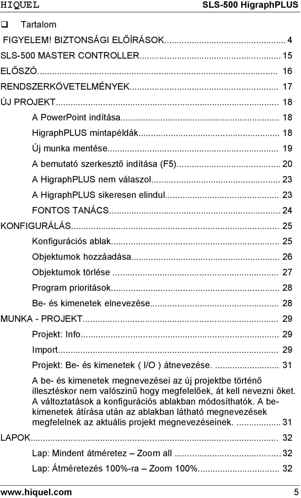 .. 25 Objektumok hozzáadása... 26 Objektumok törlése... 27 Program prioritások... 28 Be- és kimenetek elnevezése... 28 MUNKA - PROJEKT... 29 Projekt: Info... 29 Import.