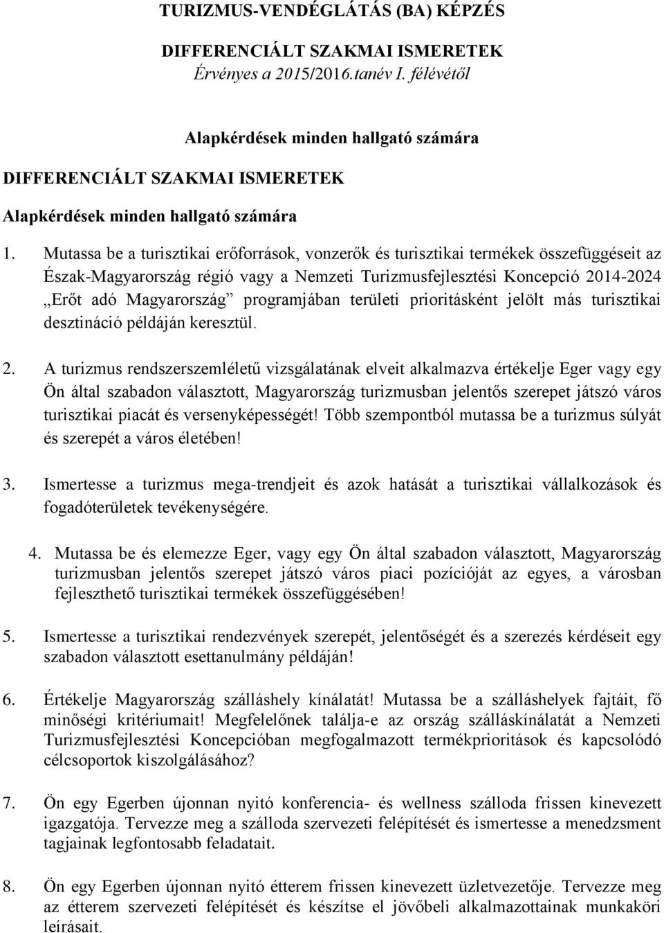 Mutassa be a turisztikai erőforrások, vonzerők és turisztikai termékek összefüggéseit az Észak-Magyarország régió vagy a Nemzeti Turizmusfejlesztési Koncepció 2014-2024 Erőt adó Magyarország