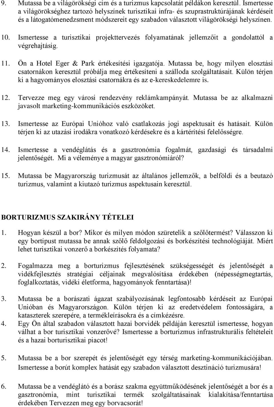 Ismertesse a turisztikai projekttervezés folyamatának jellemzőit a gondolattól a végrehajtásig. 11. Ön a Hotel Eger & Park értékesítési igazgatója.