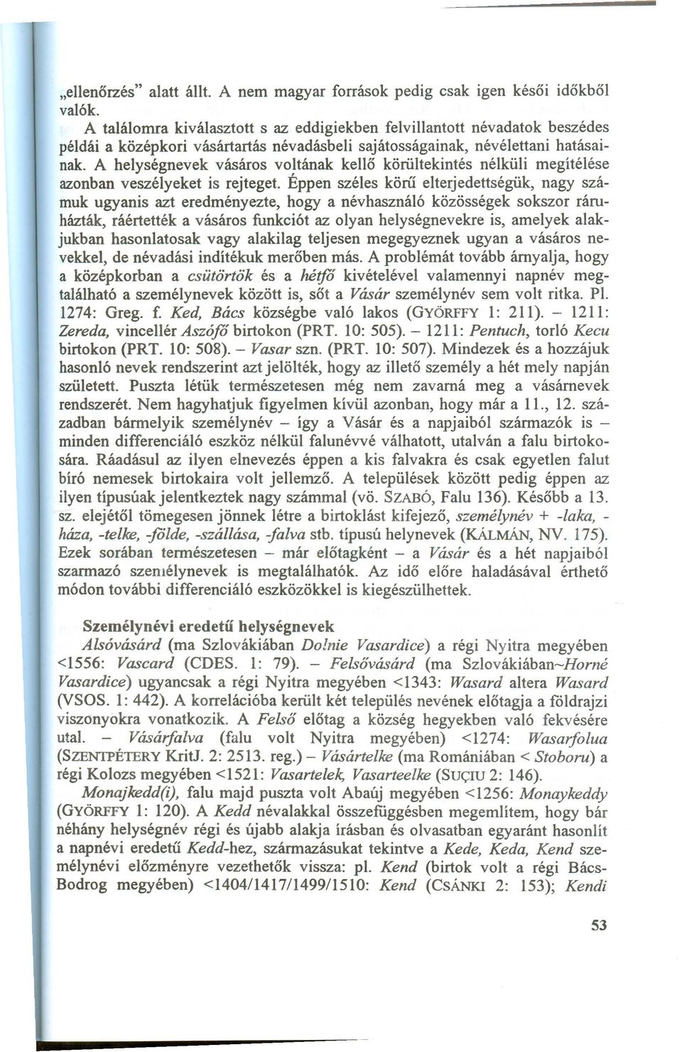 A helységnevek vásáros voltának kellő körültekintés nélküli megítélése azonban veszélyeket is rejteget.