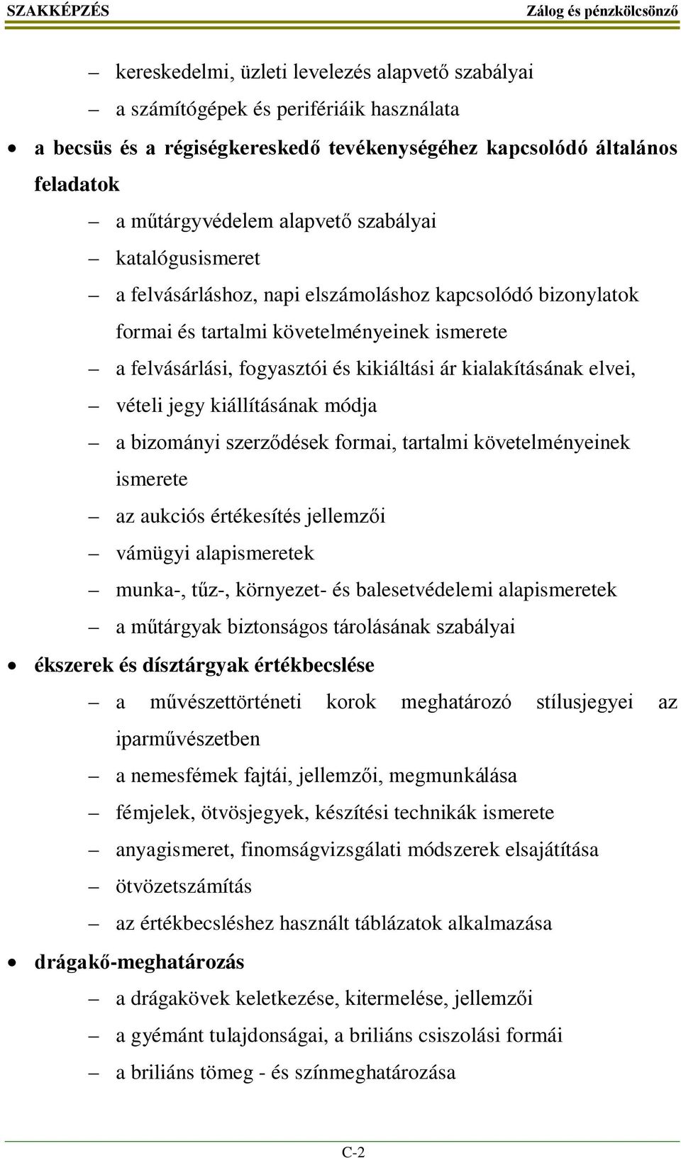 elvei, vételi jegy kiállításának módja a bizományi szerződések formai, tartalmi követelményeinek ismerete az aukciós értékesítés jellemzői vámügyi alapismeretek munka-, tűz-, környezet- és