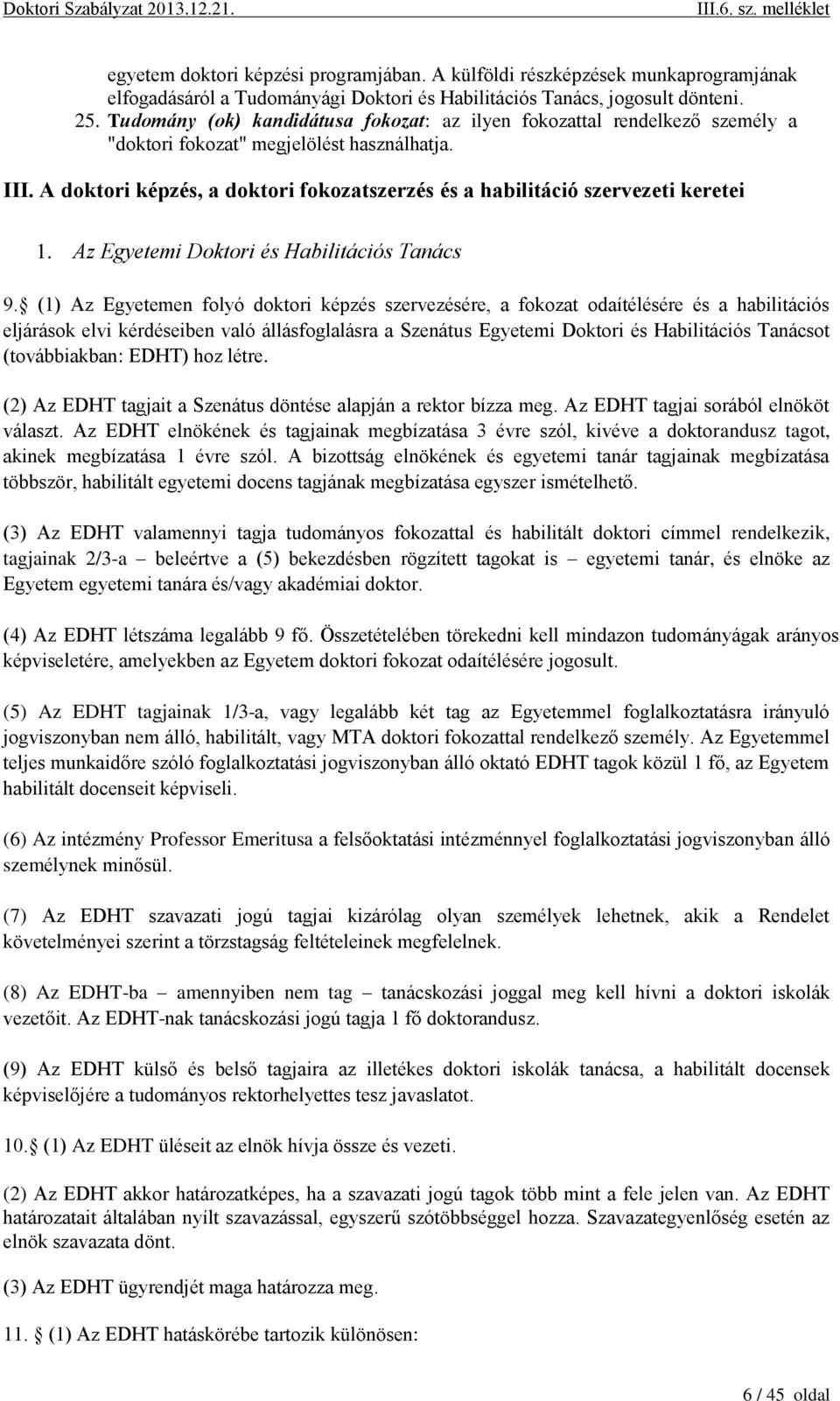 A doktori képzés, a doktori fokozatszerzés és a habilitáció szervezeti keretei 1. Az Egyetemi Doktori és Habilitációs Tanács 9.