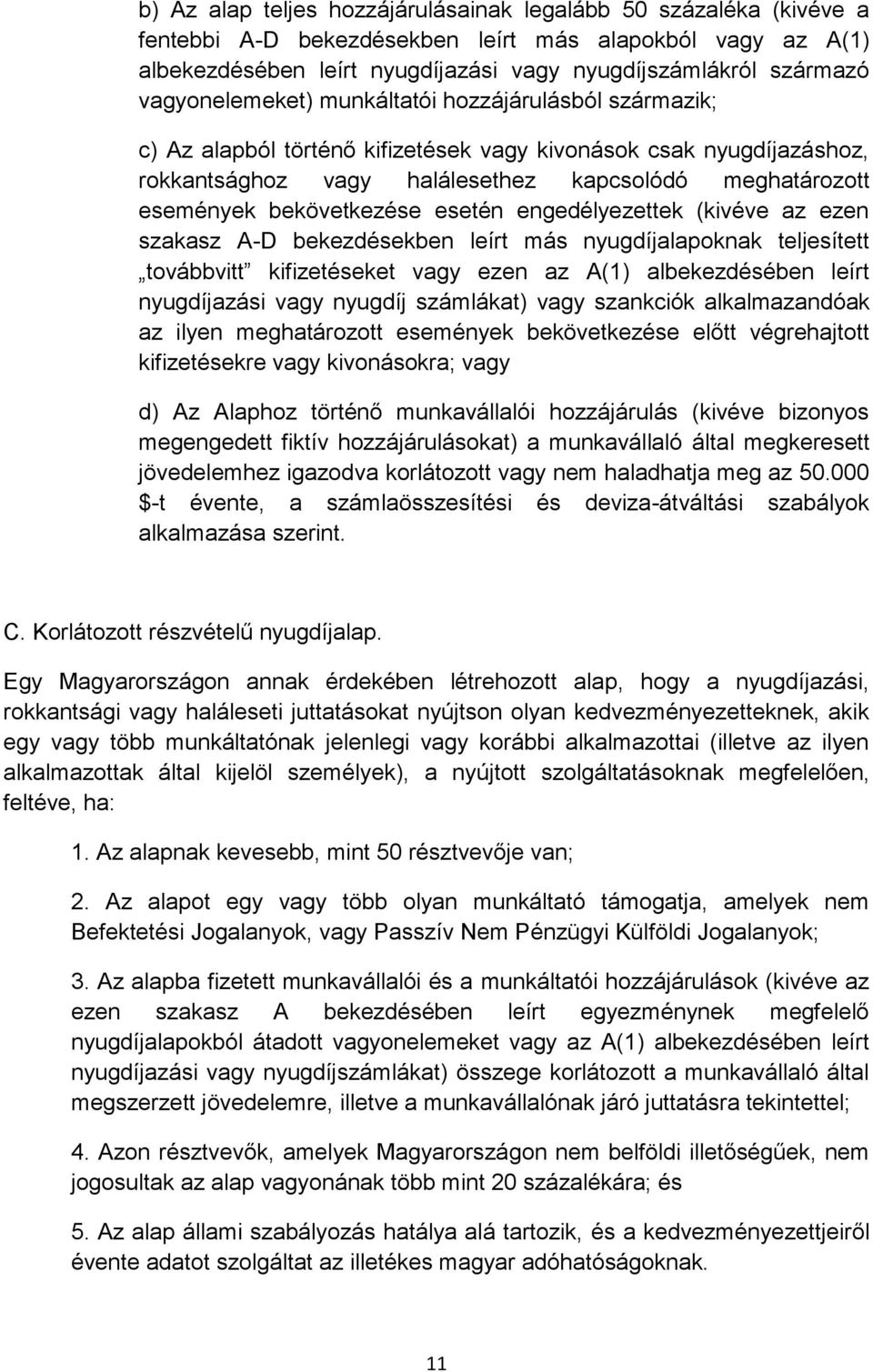 bekövetkezése esetén engedélyezettek (kivéve az ezen szakasz A-D bekezdésekben leírt más nyugdíjalapoknak teljesített továbbvitt kifizetéseket vagy ezen az A(1) albekezdésében leírt nyugdíjazási vagy