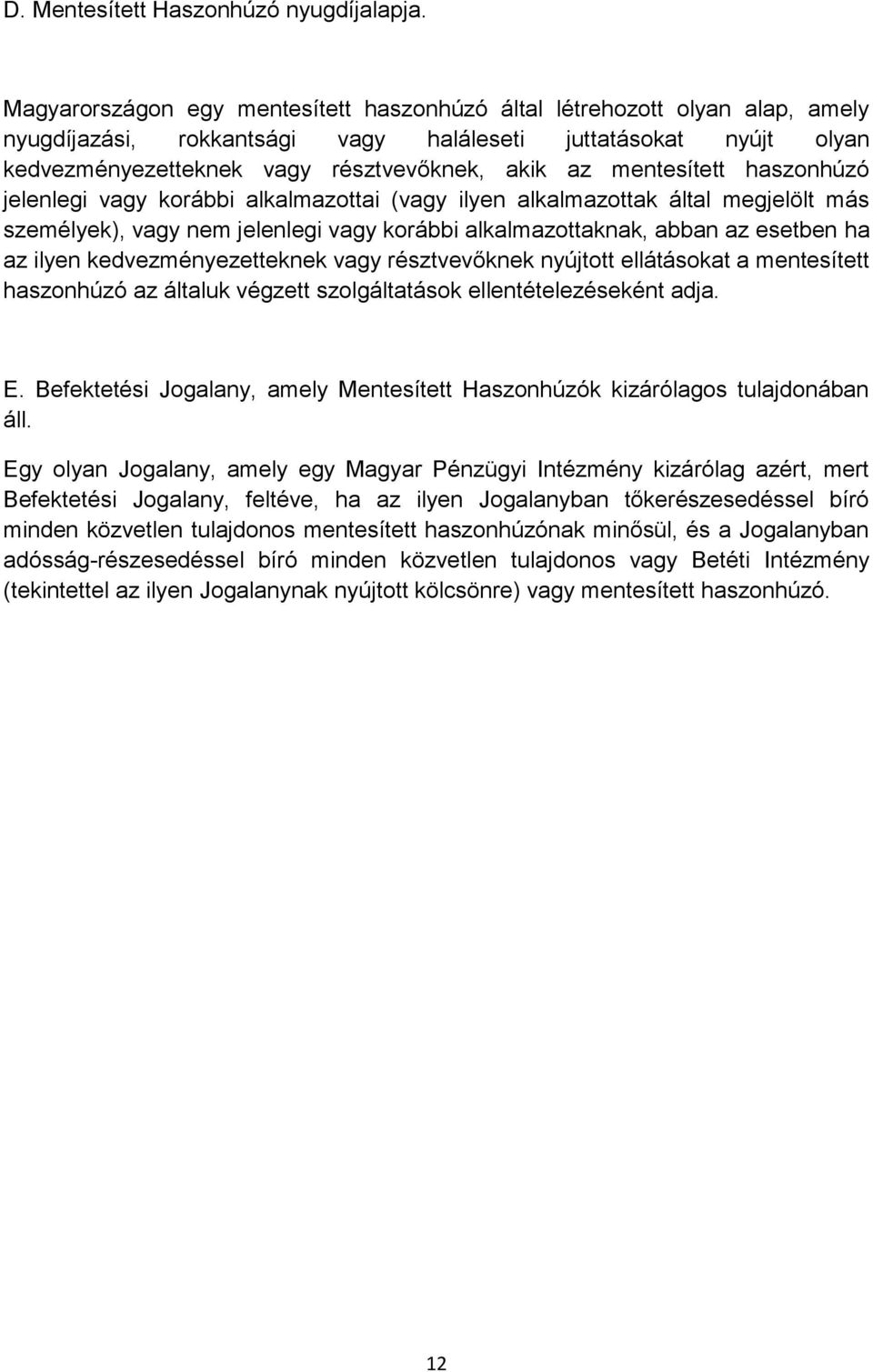mentesített haszonhúzó jelenlegi vagy korábbi alkalmazottai (vagy ilyen alkalmazottak által megjelölt más személyek), vagy nem jelenlegi vagy korábbi alkalmazottaknak, abban az esetben ha az ilyen