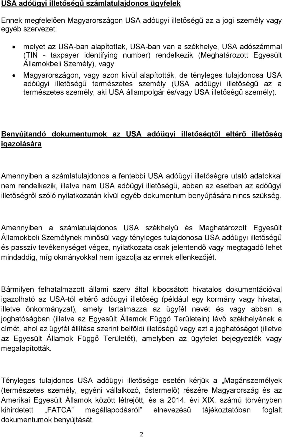 adóügyi illetőségű természetes személy (USA adóügyi illetőségű az a természetes személy, aki USA állampolgár és/vagy USA illetőségű személy).