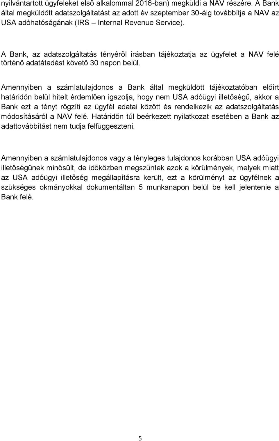 A Bank, az adatszolgáltatás tényéről írásban tájékoztatja az ügyfelet a NAV felé történő adatátadást követő 30 napon belül.