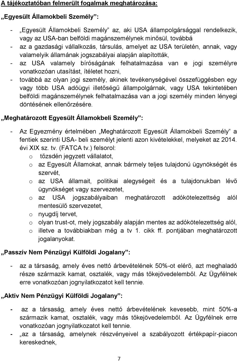 e jogi személyre vonatkozóan utasítást, ítéletet hozni, - továbbá az olyan jogi személy, akinek tevékenységével összefüggésben egy vagy több USA adóügyi illetőségű állampolgárnak, vagy USA