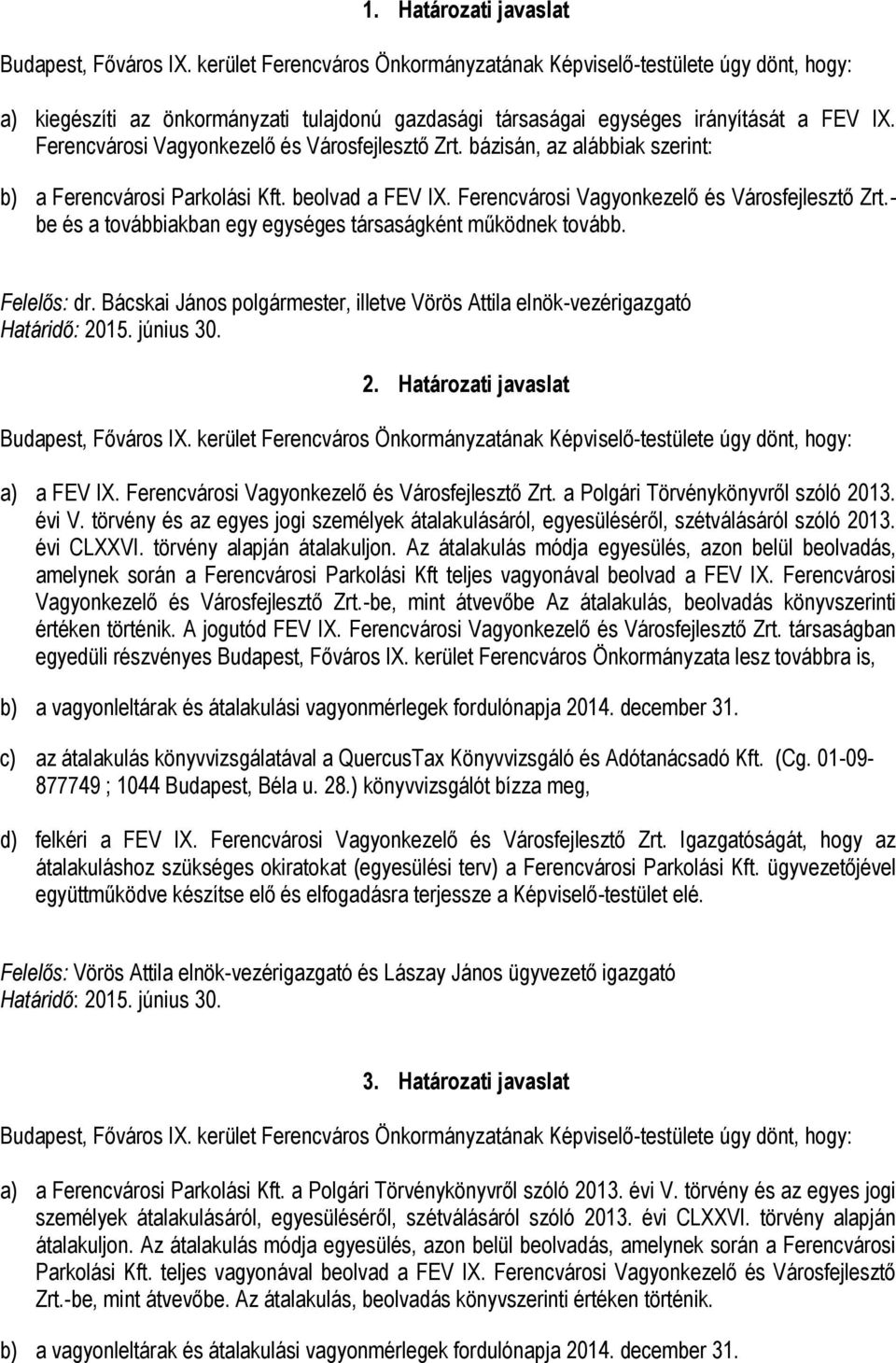 Felelős: dr. Bácskai János polgármester, illetve Vörös Attila elnök-vezérigazgató Határidő: 2015. június 30. 2. Határozati javaslat a) a FEV IX. Ferencvárosi Vagyonkezelő és Városfejlesztő Zrt.