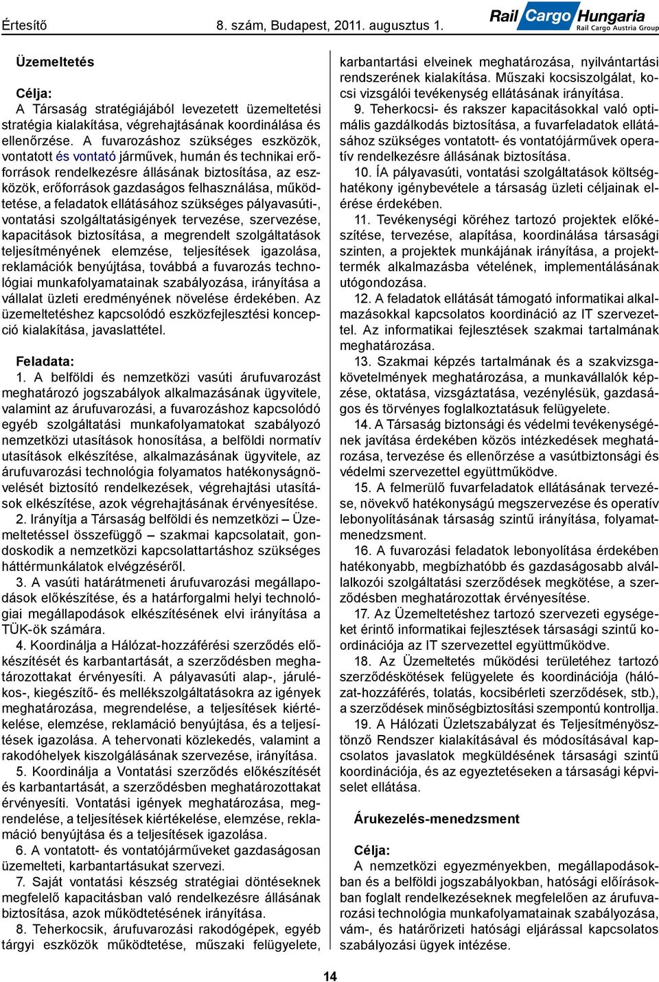 feladatok ellátásához szükséges pályavasúti-, vontatási szolgáltatásigények tervezése, szervezése, kapacitások biztosítása, a megrendelt szolgáltatások teljesítményének elemzése, teljesítések