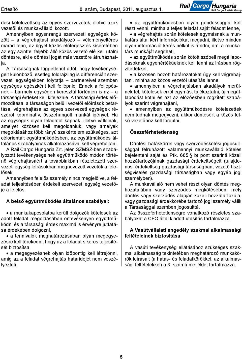 utalni döntésre, aki e döntési jogát más vezetőre átruházhatja.