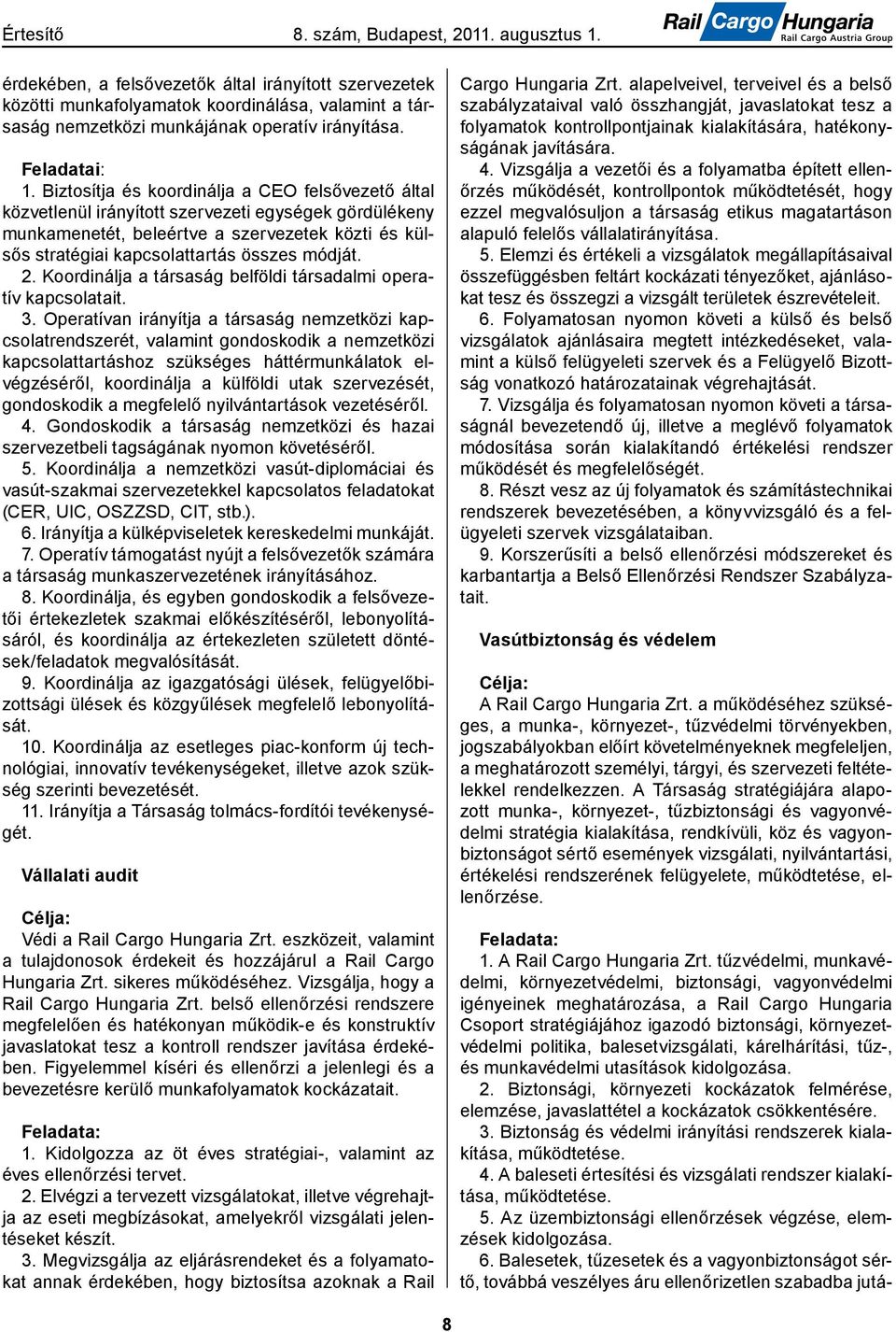 2. Koordinálja a társaság belföldi társadalmi operatív kapcsolatait. 3.