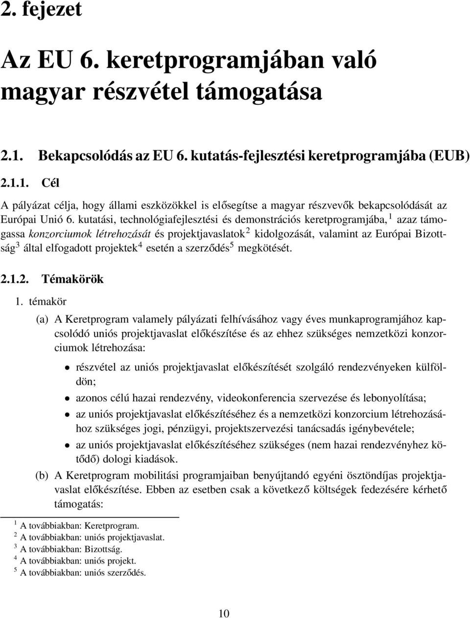 projektek 4 esetén a szerződés 5 megkötését. 2.1.2. Témakörök 1.