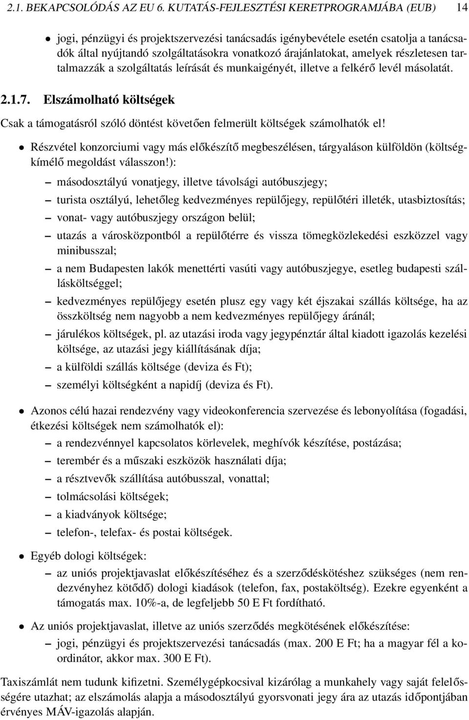 amelyek részletesen tartalmazzák a szolgáltatás leírását és munkaigényét, illetve a felkérő levél másolatát. 2.1.7.