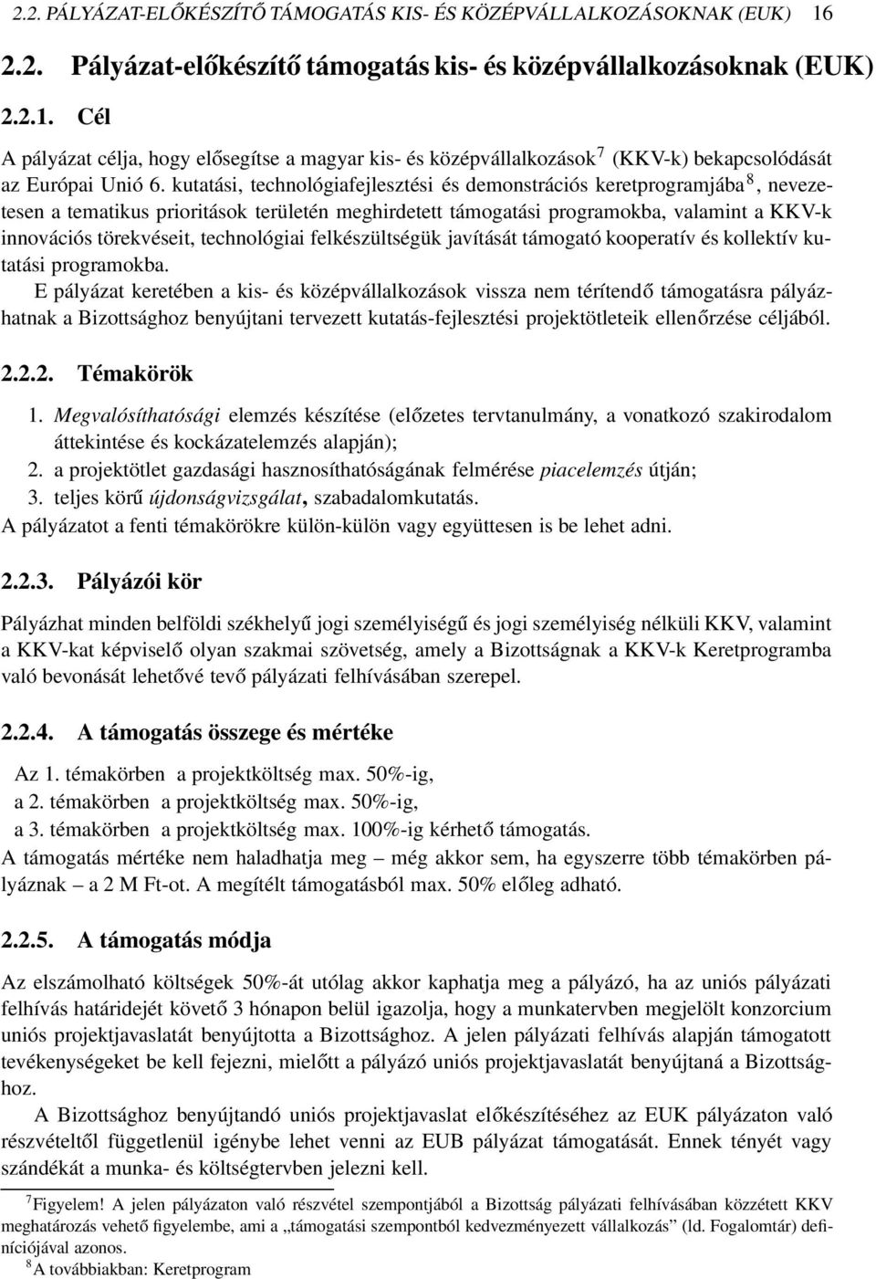 technológiai felkészültségük javítását támogató kooperatív és kollektív kutatási programokba.