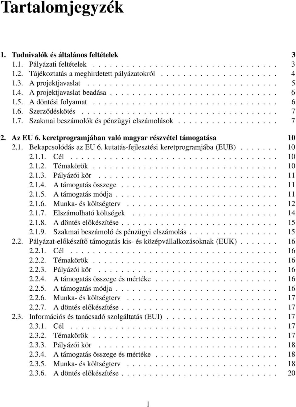 7. Szakmai beszámolók és pénzügyi elszámolások.................. 7 2. Az EU 6. keretprogramjában való magyar részvétel támogatása 10 2.1. Bekapcsolódás az EU 6.