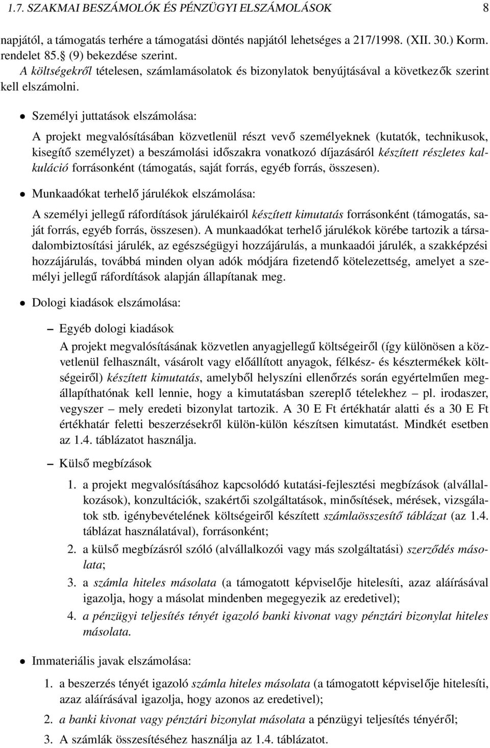 Személyi juttatások elszámolása: A projekt megvalósításában közvetlenül részt vevő személyeknek (kutatók, technikusok, kisegítő személyzet) a beszámolási időszakra vonatkozó díjazásáról készített