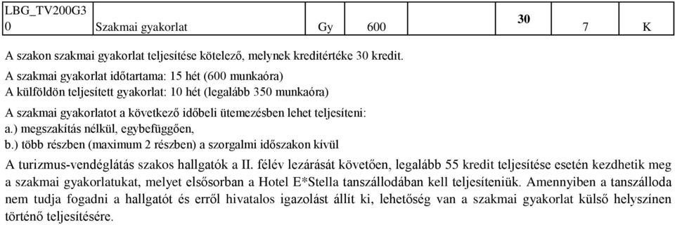 ) megszakítás nélkül, egybefüggően, b.) több részben (maximum 2 részben) a szorgalmi időszakon kívül A turizmus-vendéglátás szakos hallgatók a II.