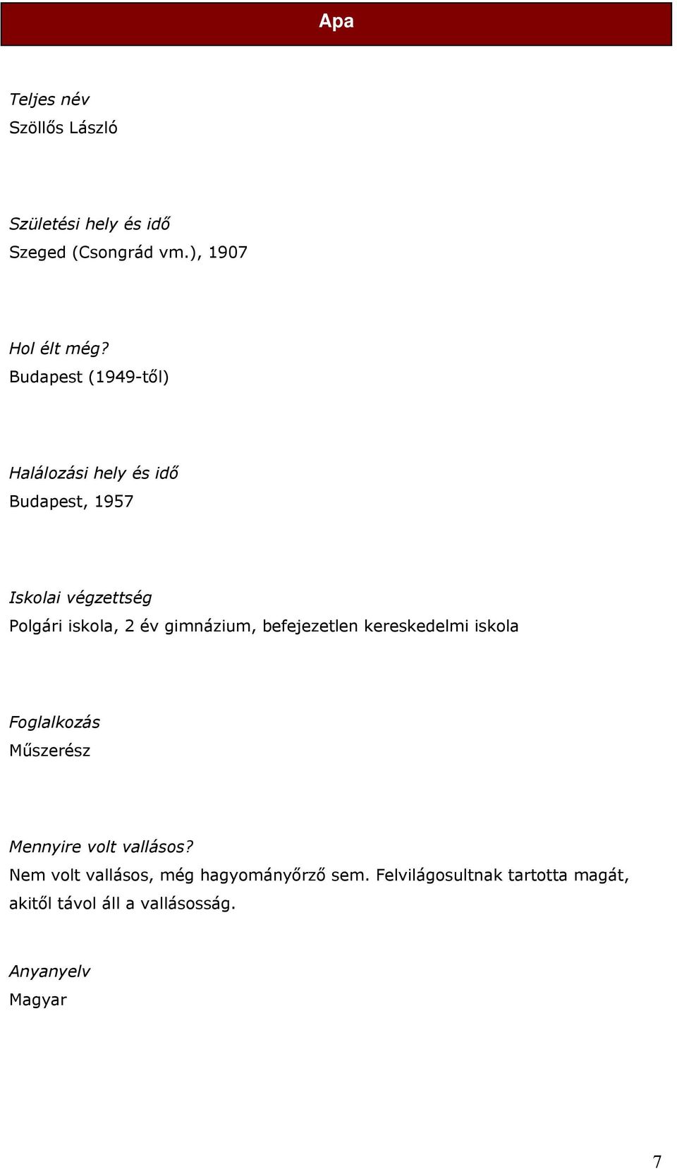 gimnázium, befejezetlen kereskedelmi iskola Foglalkozás Műszerész Mennyire volt vallásos?