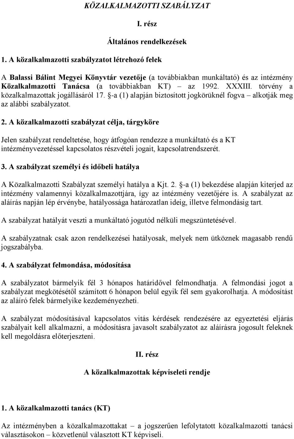 törvény a közalkalmazottak jogállásáról 17. -a (1) alapján biztosított jogkörüknél fogva alkotják meg az alábbi szabályzatot. 2.