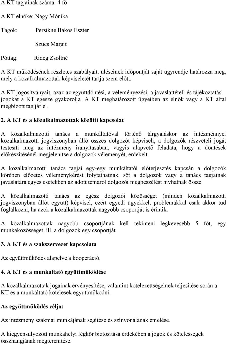 A KT meghatározott ügyeiben az elnök vagy a KT által megbízott tag jár el. 2.