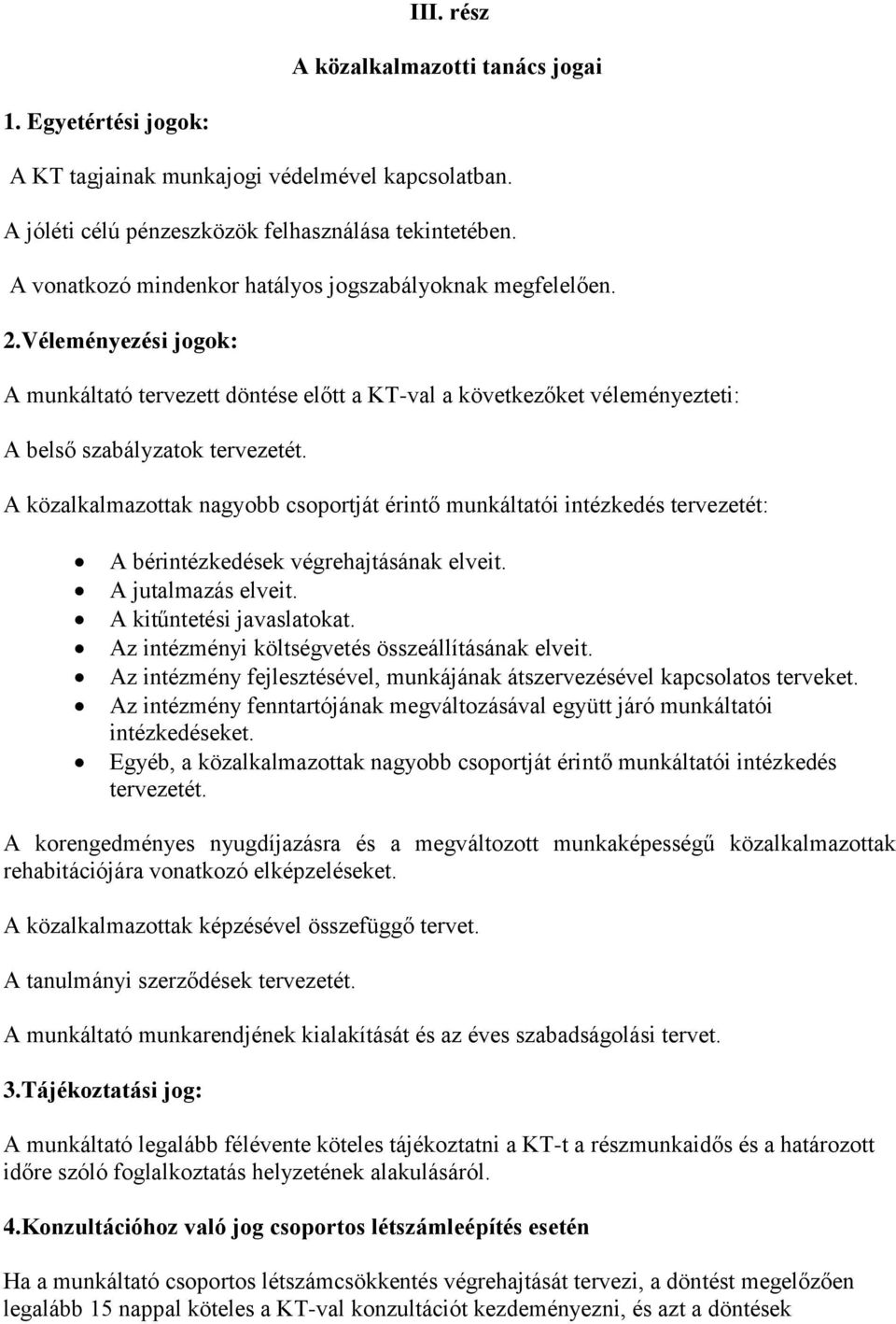 A közalkalmazottak nagyobb csoportját érintő munkáltatói intézkedés tervezetét: A bérintézkedések végrehajtásának elveit. A jutalmazás elveit. A kitűntetési javaslatokat.