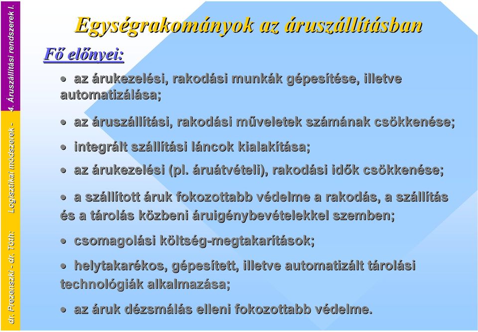 áruszállítási, rakodási műveletek számának csökkenése; integrált szállítási láncok kialakítása; az árukezelési (pl.
