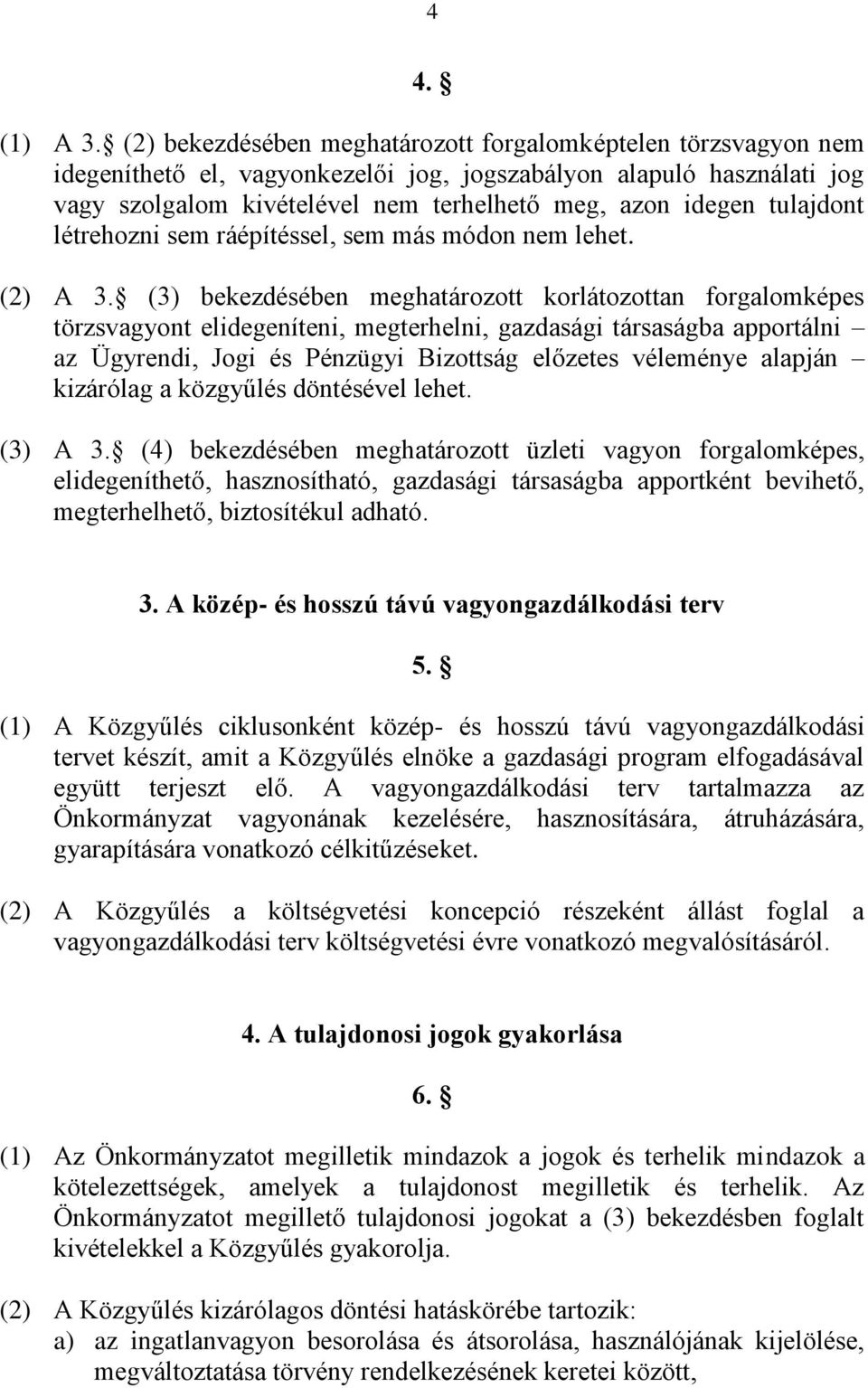 tulajdont létrehozni sem ráépítéssel, sem más módon nem lehet. (2) A 3.