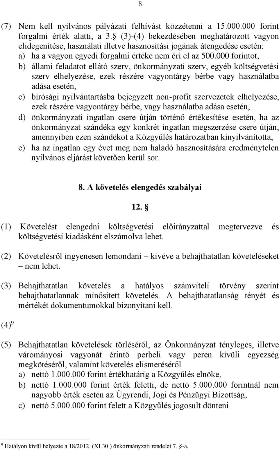 000 forintot, b) állami feladatot ellátó szerv, önkormányzati szerv, egyéb költségvetési szerv elhelyezése, ezek részére vagyontárgy bérbe vagy használatba adása esetén, c) bírósági nyilvántartásba